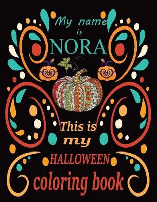 Book cover for My name is NORA This is my HALLOWEEN coloring book