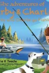 Book cover for The Adventures of Derby & Charlie - Derby and Charlie go Fishing