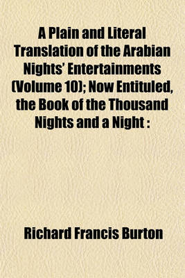 Book cover for A Plain and Literal Translation of the Arabian Nights' Entertainments (Volume 10); Now Entituled, the Book of the Thousand Nights and a Night