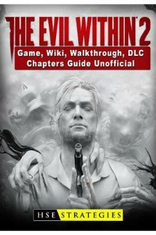 Cover of The Evil Within 2 Game, Wiki, Walkthrough, DLC, Chapters Guide Unofficial