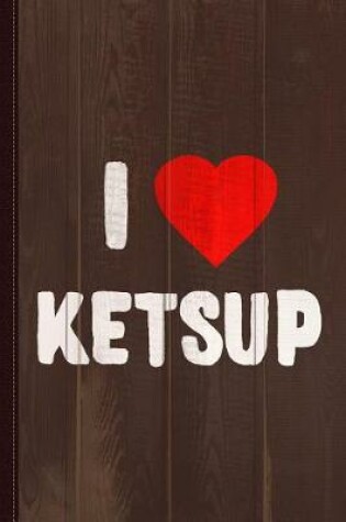Cover of I Love Ketsup Journal Notebook