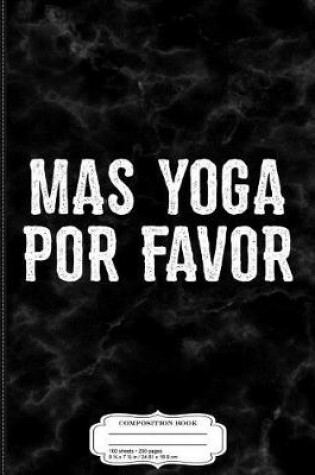 Cover of Womens Mas Yoga Por Favor Composition Notebook