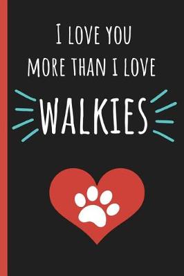 Book cover for I Love You More Than I Love Walkies