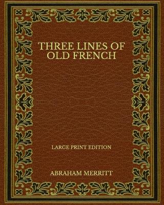 Book cover for Three Lines of Old French - Large Print Edition