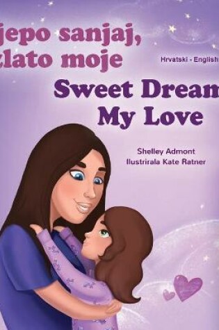 Cover of Sweet Dreams, My Love (Croatian English Bilingual Book for Kids)