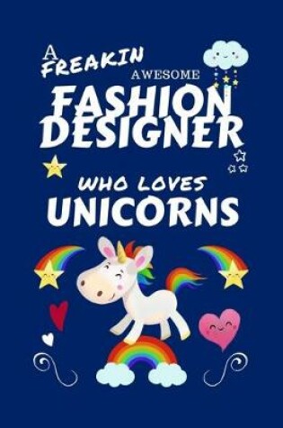 Cover of A Freakin Awesome Fashion Designer Who Loves Unicorns