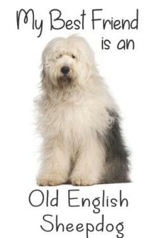 Cover of My best Friend is an Old English Sheepdog