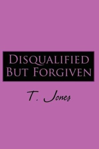 Cover of Disqualified But Forgiven