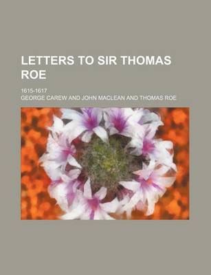 Book cover for Letters to Sir Thomas Roe; 1615-1617