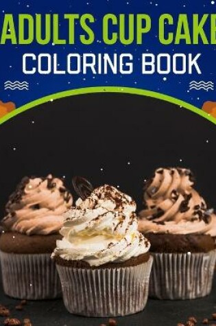 Cover of Adults Cup Cake Coloring Book