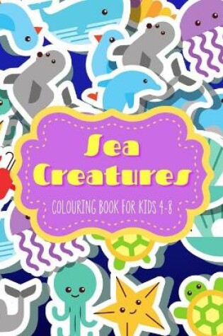 Cover of Sea Creatures Colouring Book for Kids 4-8