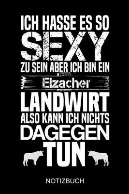 Book cover for Ich hasse es so sexy zu sein aber ich bin ein Elzacher Landwirt also kann ich nichts dagegen tun