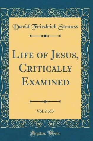 Cover of Life of Jesus, Critically Examined, Vol. 2 of 3 (Classic Reprint)