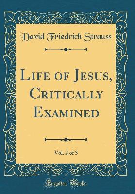 Book cover for Life of Jesus, Critically Examined, Vol. 2 of 3 (Classic Reprint)