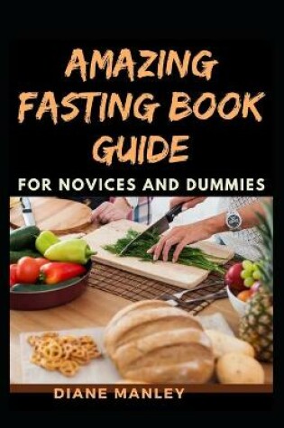 Cover of Amazing Fasting Book Guide For Novices And Dummies