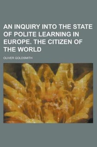 Cover of An Inquiry Into the State of Polite Learning in Europe. the Citizen of the World