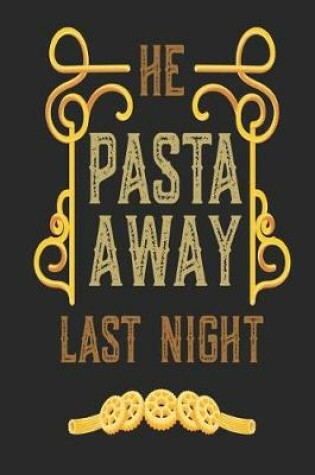 Cover of He Pasta Away Last Night