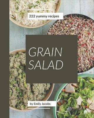 Book cover for 222 Yummy Grain Salad Recipes