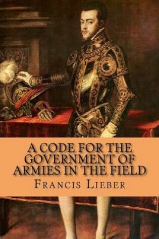 Cover of A Code for the Government of Armies in the Field