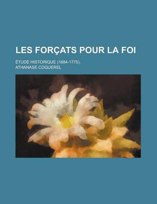 Book cover for Les Forcats Pour La Foi; Etude Historique (1684-1775).