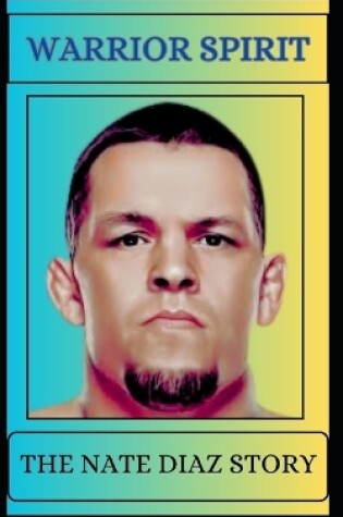 Cover of Warrior Spirit the Nate Diaz Story