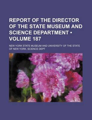 Book cover for Report of the Director of the State Museum and Science Department (Volume 187)