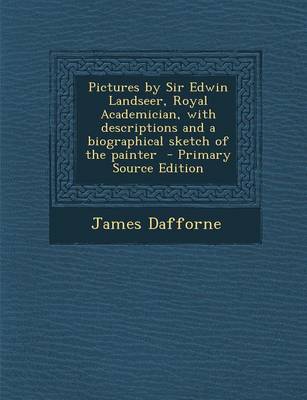 Book cover for Pictures by Sir Edwin Landseer, Royal Academician, with Descriptions and a Biographical Sketch of the Painter - Primary Source Edition