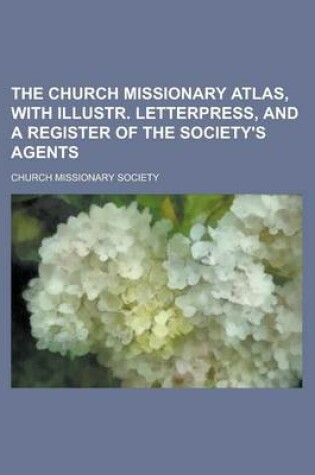 Cover of The Church Missionary Atlas, with Illustr. Letterpress, and a Register of the Society's Agents