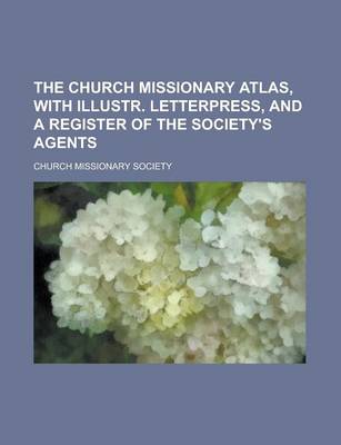 Book cover for The Church Missionary Atlas, with Illustr. Letterpress, and a Register of the Society's Agents