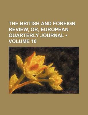 Book cover for The British and Foreign Review, Or, European Quarterly Journal (Volume 10)