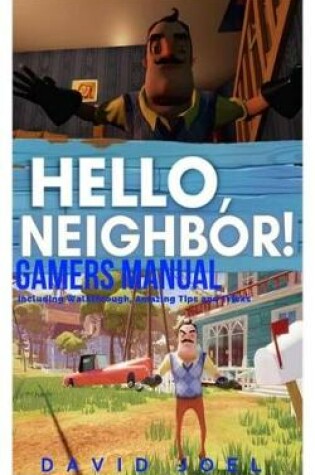 Cover of HELLO NEIGHBOR GAMERS MANUAL Including Walkthrough, Amazing Tips and Tricks
