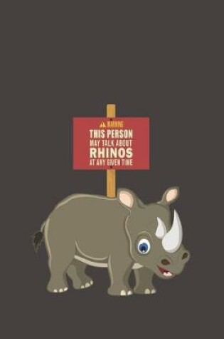 Cover of Warning This Person May Talk About Rhinos At Any Given Time