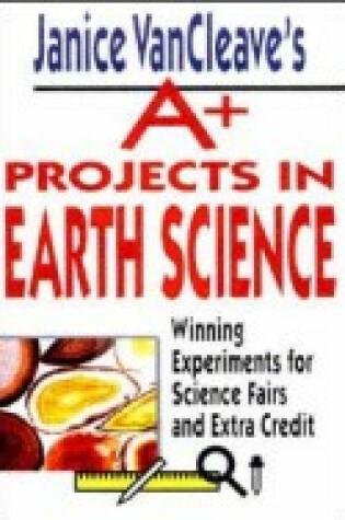 Cover of Janice VanCleave's A+ Projects in Earth Science