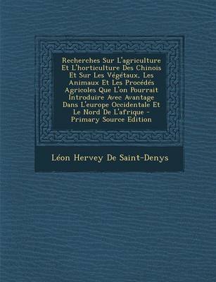 Book cover for Recherches Sur L'Agriculture Et L'Horticulture Des Chinois Et Sur Les Vegetaux, Les Animaux Et Les Procedes Agricoles Que L'On Pourrait Introduire Ave