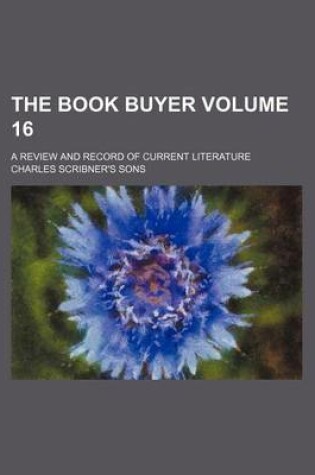 Cover of The Book Buyer Volume 16; A Review and Record of Current Literature