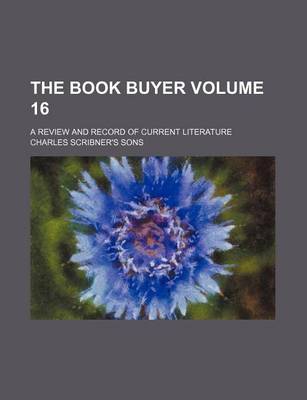 Book cover for The Book Buyer Volume 16; A Review and Record of Current Literature