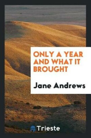Cover of Only a Year and What It Brought