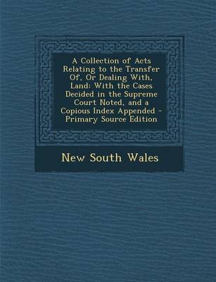 Book cover for A Collection of Acts Relating to the Transfer Of, or Dealing With, Land