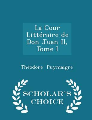 Book cover for La Cour Litteraire de Don Juan II, Tome I - Scholar's Choice Edition