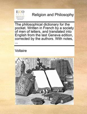 Book cover for The Philosophical Dictionary for the Pocket. Written in French by a Society of Men of Letters, and Translated Into English from the Last Geneva Edition, Corrected by the Authors. with Notes, ...