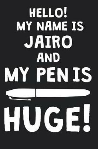 Cover of Hello! My Name Is JAIRO And My Pen Is Huge!