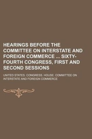 Cover of Hearings Before the Committee on Interstate and Foreign Commerce Sixty-Fourth Congress, First and Second Sessions