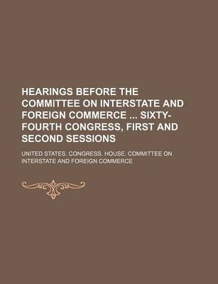 Book cover for Hearings Before the Committee on Interstate and Foreign Commerce Sixty-Fourth Congress, First and Second Sessions