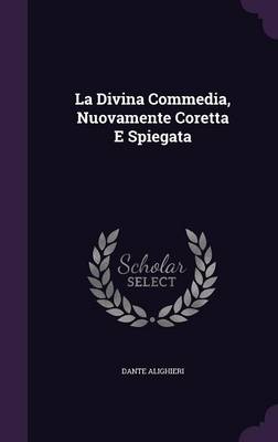 Book cover for La Divina Commedia, Nuovamente Coretta E Spiegata