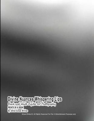 Book cover for Divine Nuances Whispering Lips Black and White Digital Art Photography Prints in a Book by Artist Grace Divine