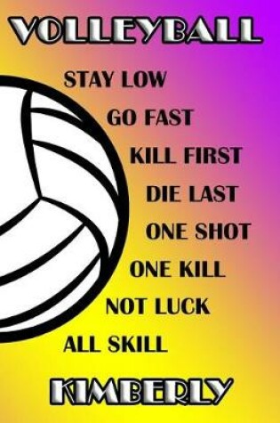 Cover of Volleyball Stay Low Go Fast Kill First Die Last One Shot One Kill Not Luck All Skill Kimberly