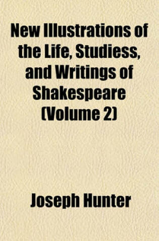 Cover of New Illustrations of the Life, Studiess, and Writings of Shakespeare (Volume 2)