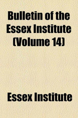 Cover of Bulletin of the Essex Institute (Volume 14)