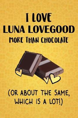 Book cover for I Love Luna Lovegood More Than Chocolate (Or About The Same, Which Is A Lot!)