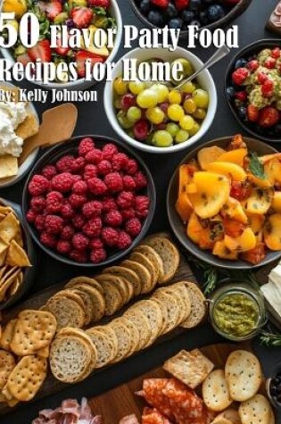 Cover of 50 Flavor Party Recipes for Home